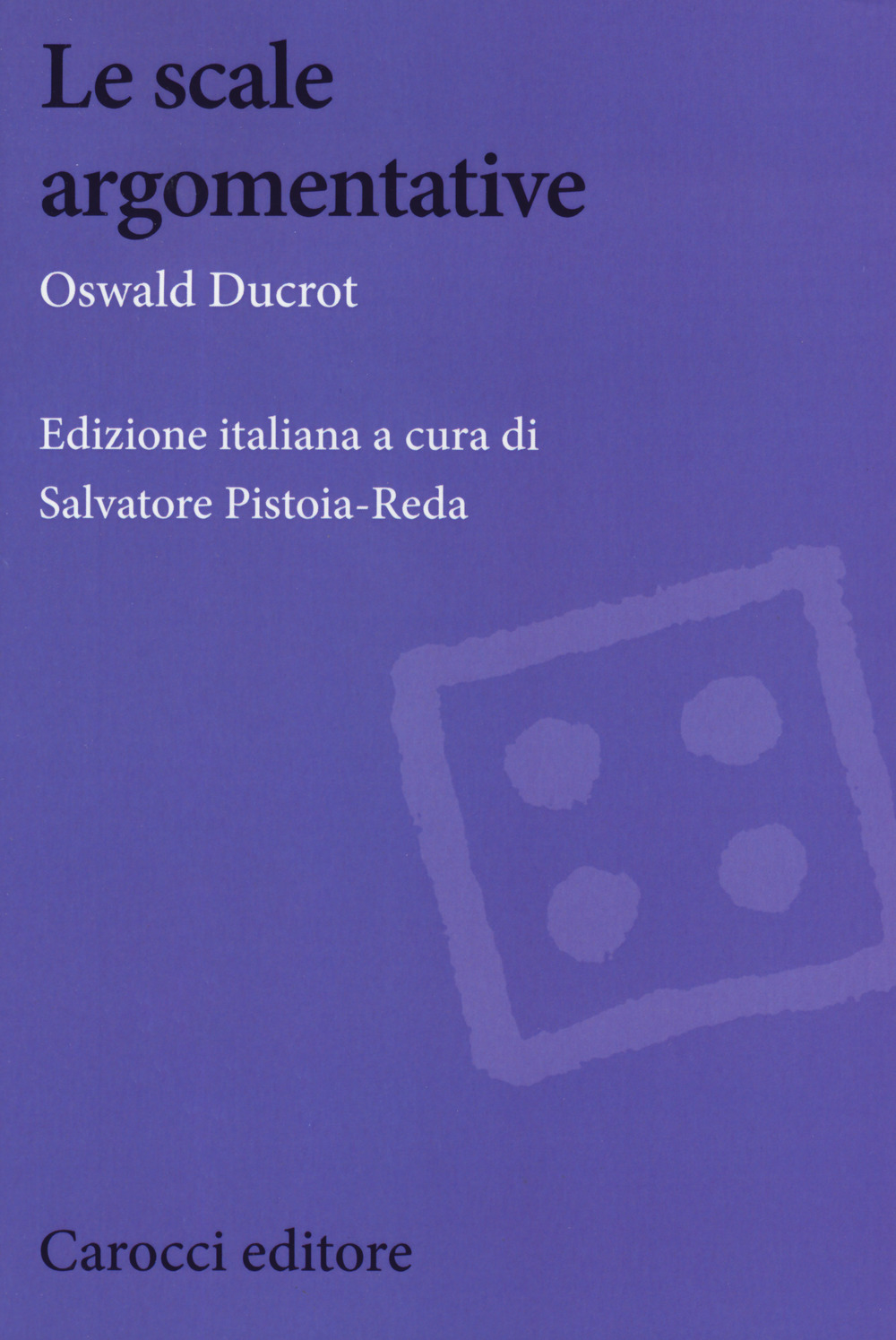 Le scale argomentative. Linguaggio, logica, persuasione