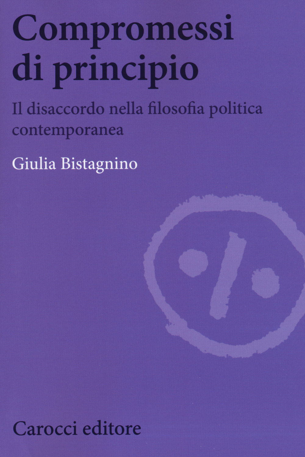 Compromessi di principio. Il disaccordo nella filosofia politica contemporanea