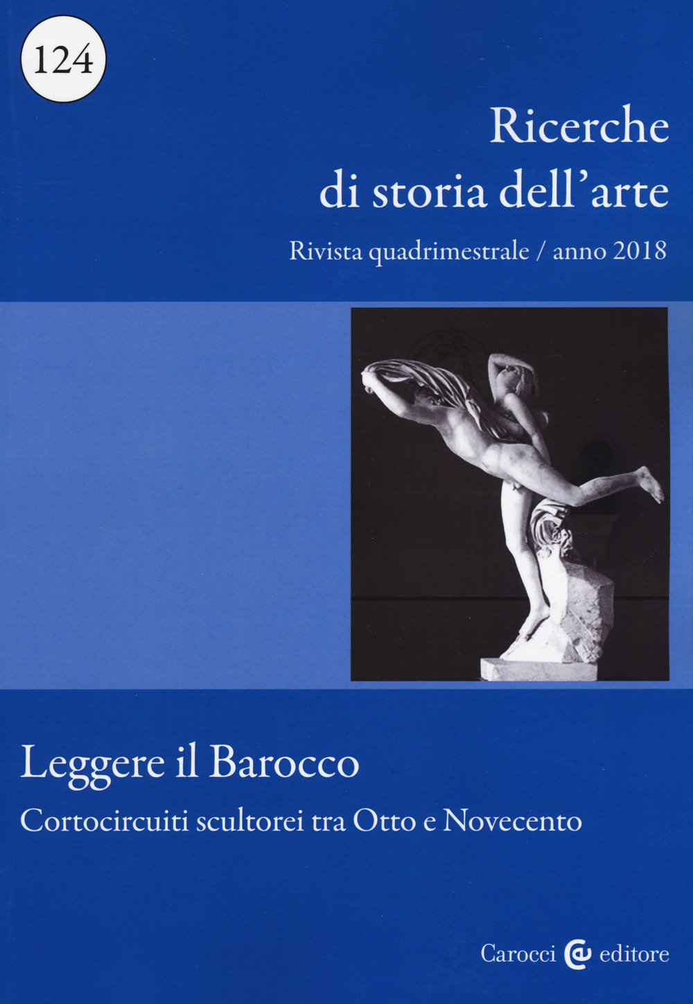 Ricerche di storia dell'arte. Vol. 124: Leggere il barocco. Cortocircuiti scultorei tra Otto e Novecento