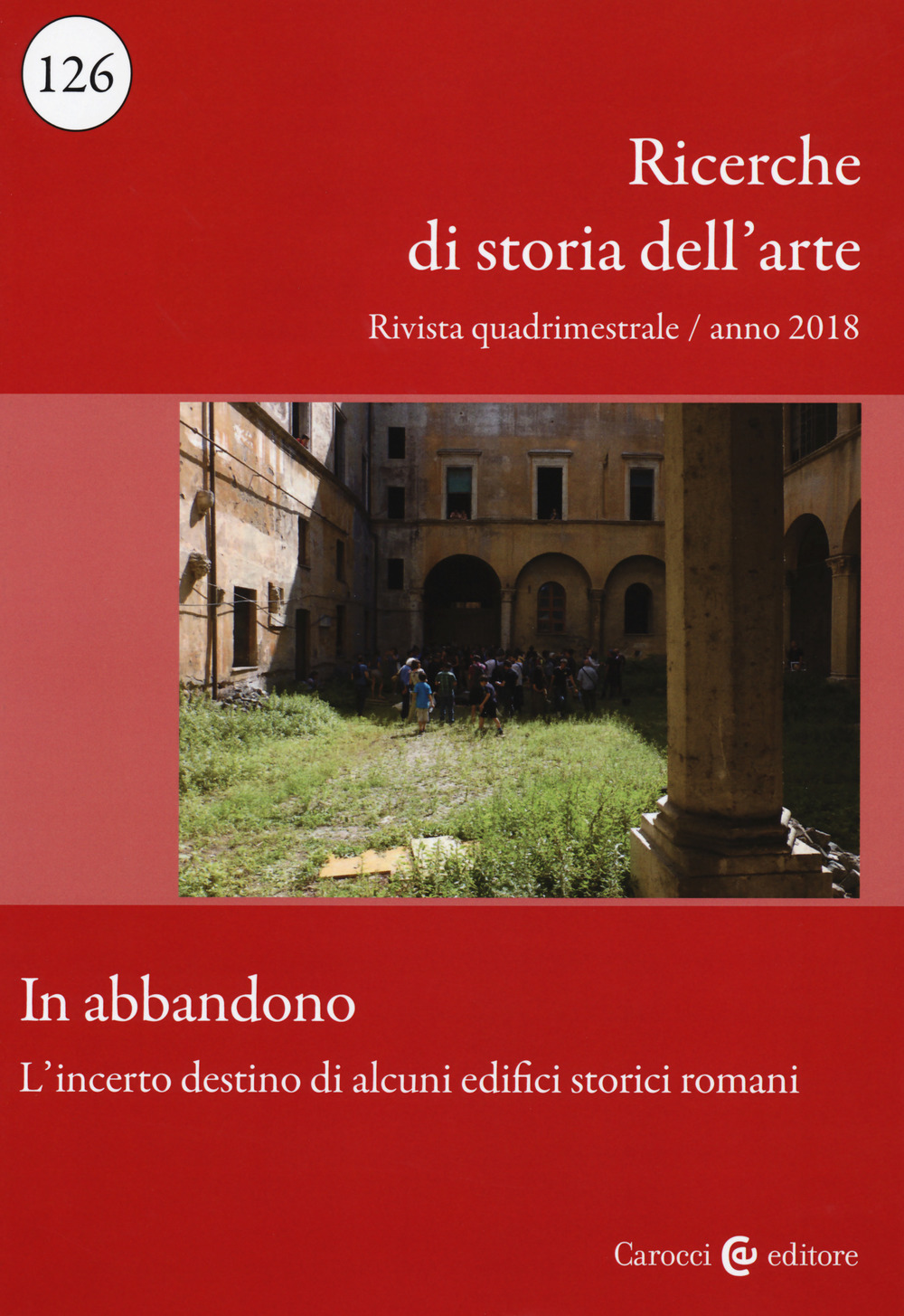 Ricerche di storia dell'arte. Vol. 126: In abbandono. L'incerto destino di alcuni edifici storici romani