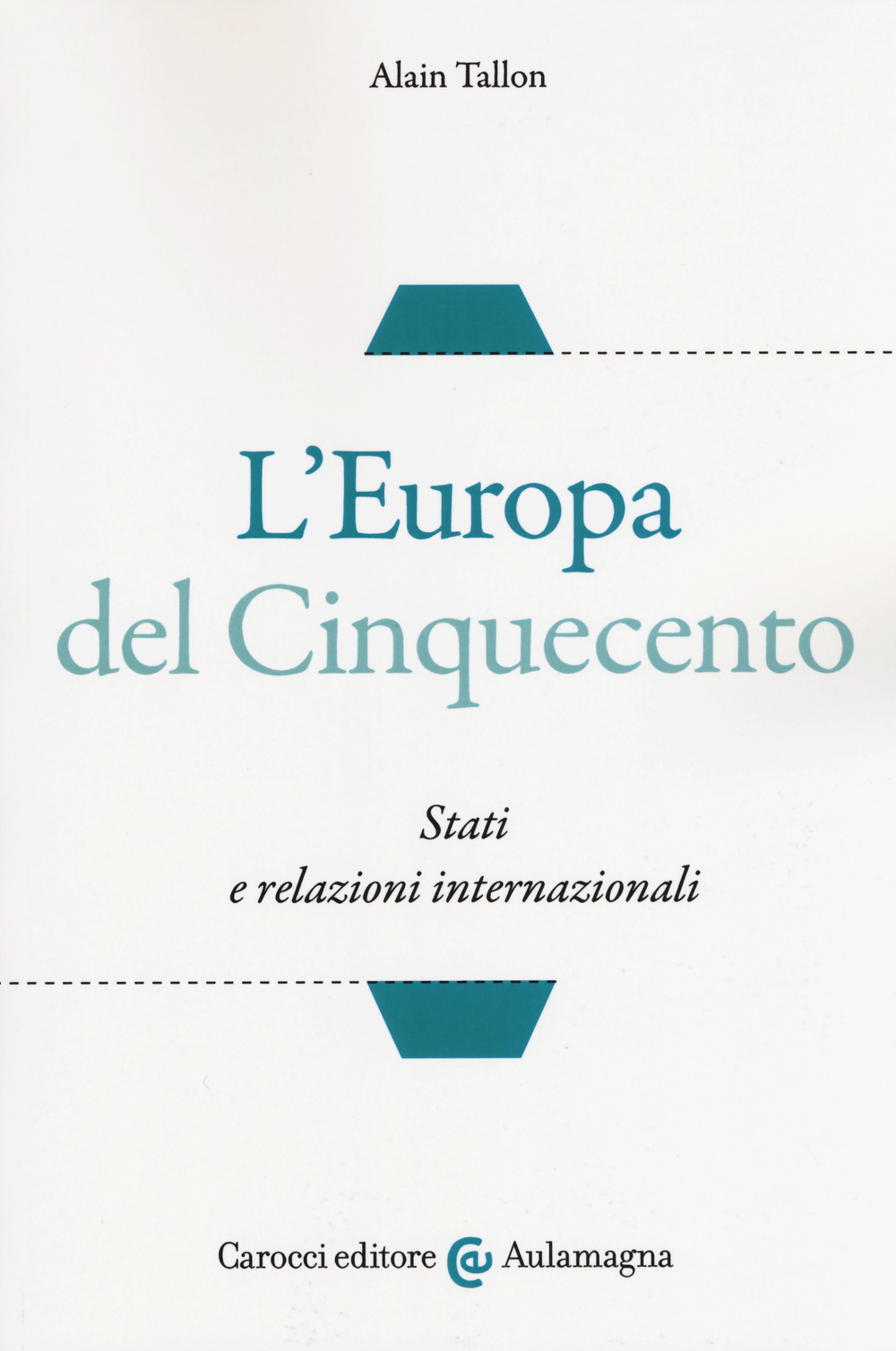 L'Europa del Cinquecento. Stati e relazioni internazionali