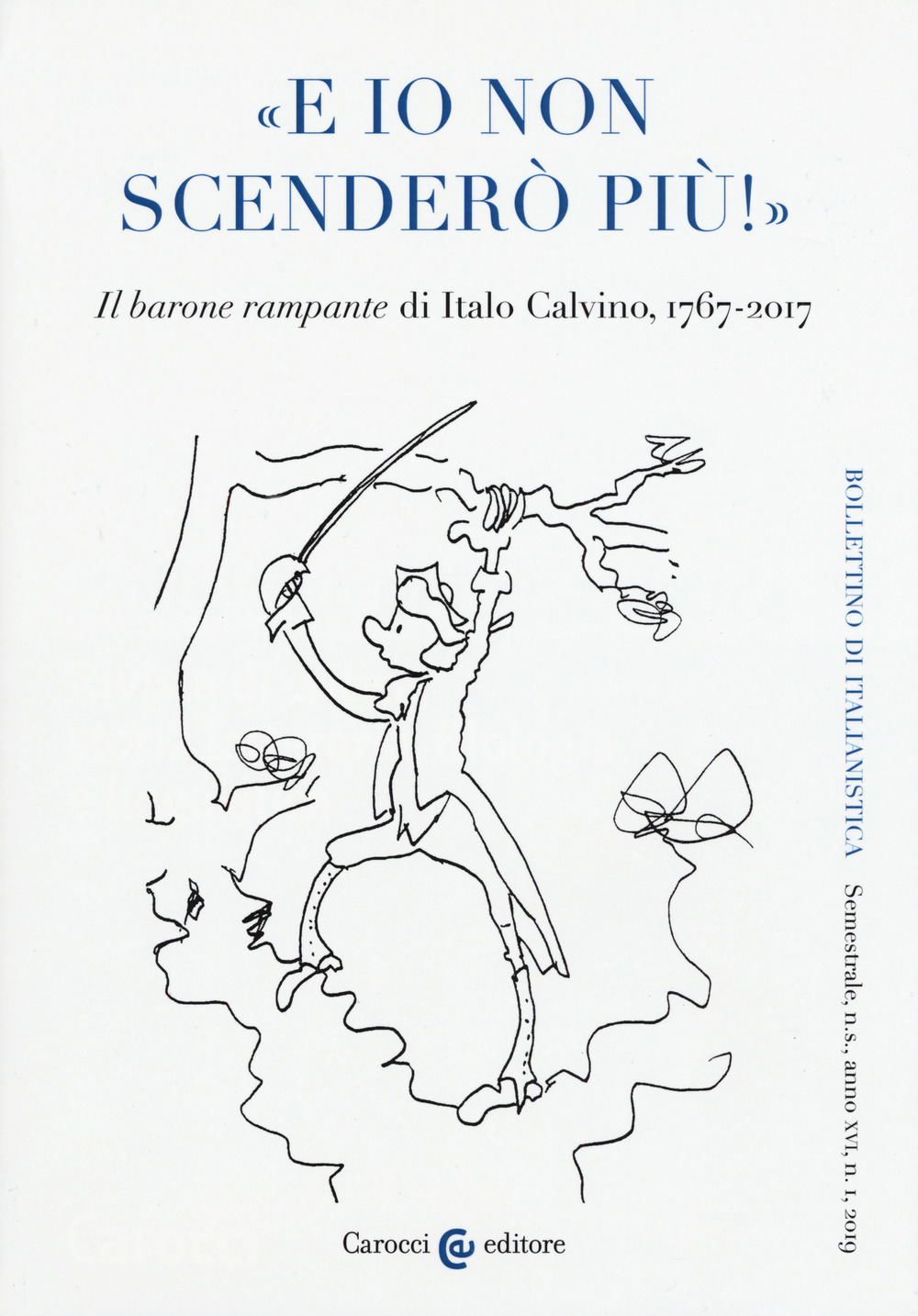 Bollettino di italianistica. Rivista di critica, storia letteraria, filologia e linguistica. Vol. 1: «E io non scenderò più!». «Il barone rampante» di Italo Calvino, 1767-2017
