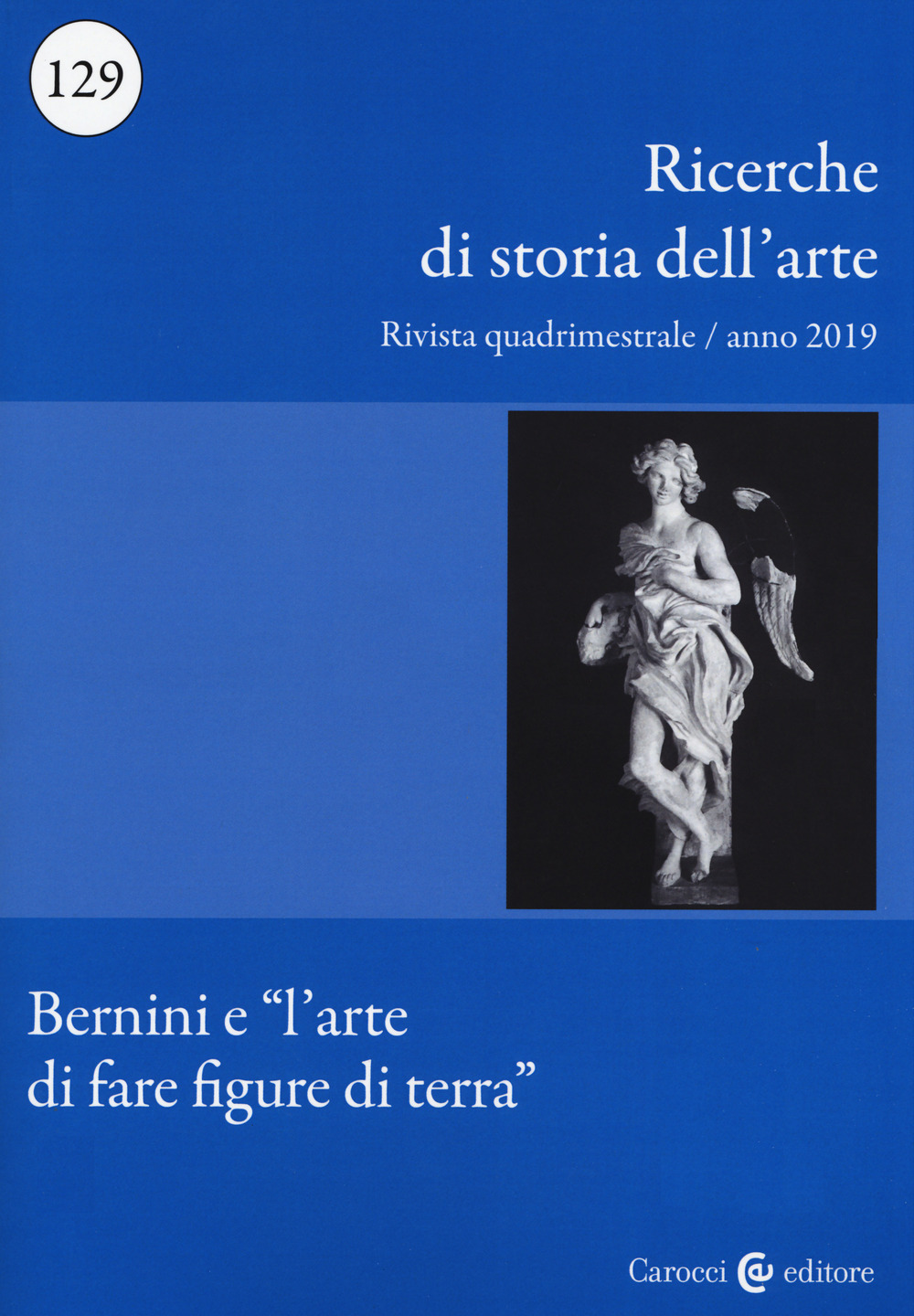 Ricerche di storia dell'arte. Vol. 129: Bernini e «l'arte di fare figure di terra»