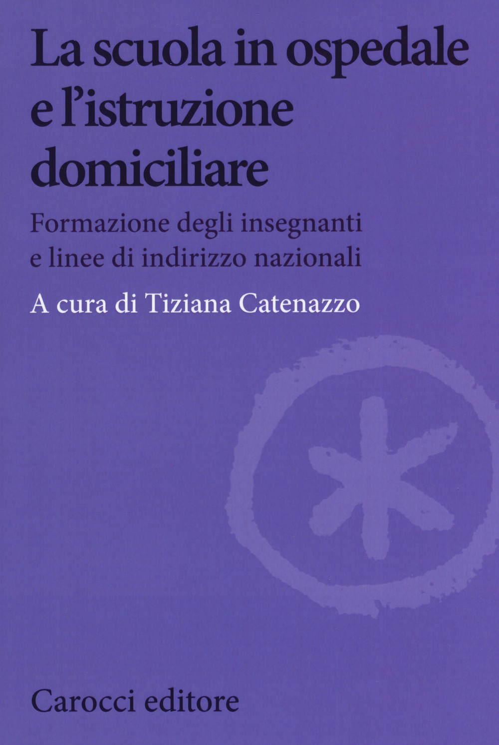 La scuola in ospedale e l'istruzione domiciliare. Formazione degli insegnanti e linee di indirizzo nazionali