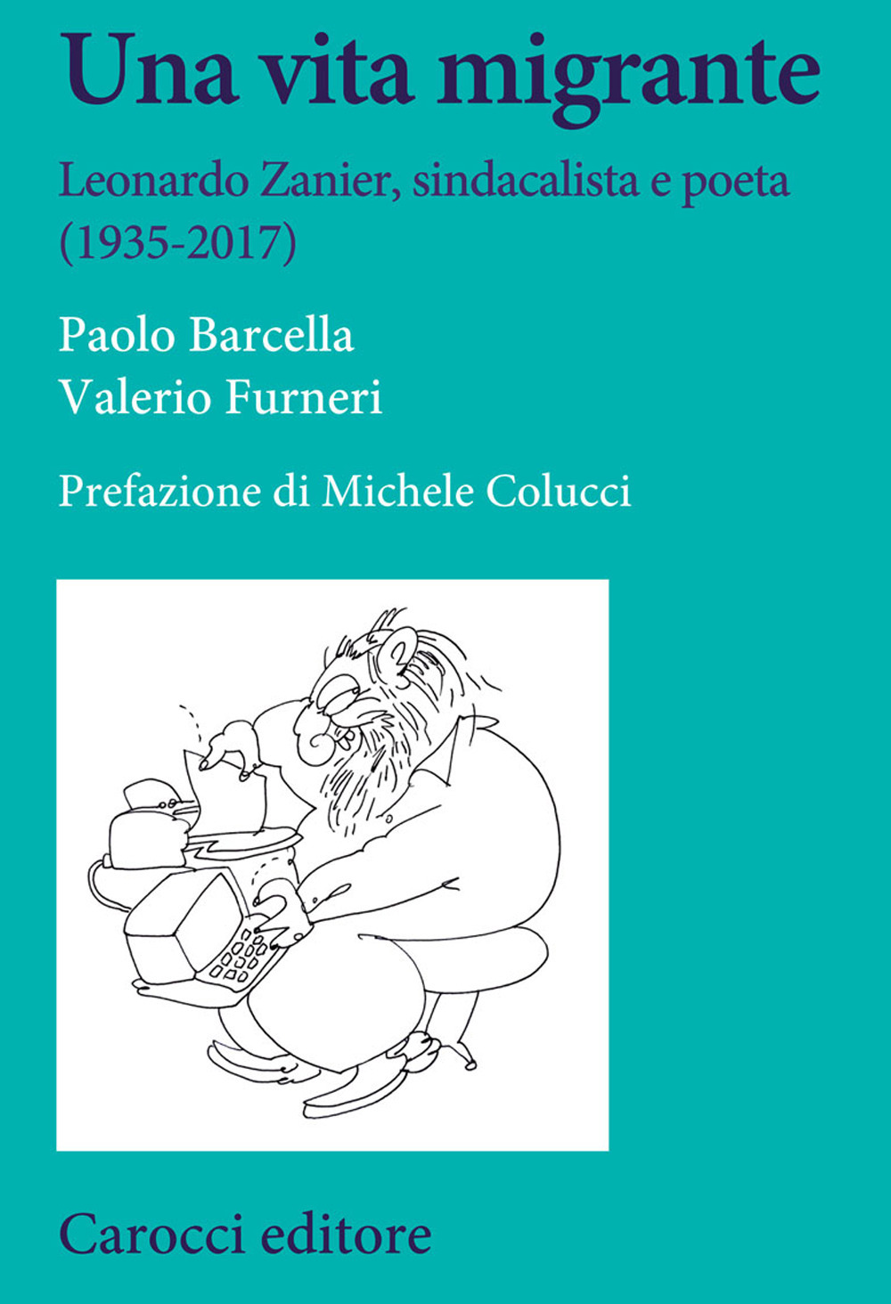 Una vita migrante. Leonardo Zanier, sindacalista e poeta (1935-2017)