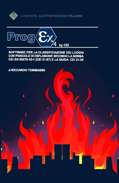 Progex 4. Software per la classificazione dei luoghi con pericolo di esplosione secondo la norma CEI EN 60079-10-1 (CEI 31-87) e la guida CEI 31-35. CD-ROM