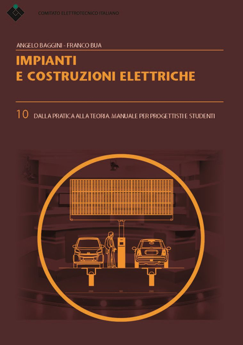Impianti e costruzioni elettriche. Dalla pratica alla teoria. Manuale per progettisti e studenti