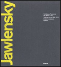 Jawlensky. Catalogue raisonné of the oil-paintings. Vol. 1: 1890-1914