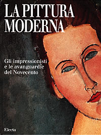 La pittura moderna. Gli impressionisti e le avanguardie del Novecento
