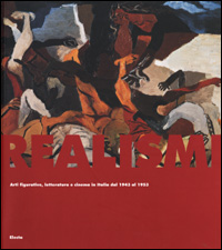Realismi. Arti figurative, letteratura e cinema in Italia dal 1943 al 1953