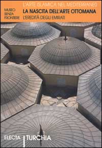 La nascita dell'arte ottomana. L'eredità degli emirati