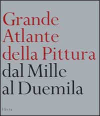 Grande atlante della pittura. Dal Mille al Duemila