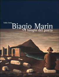 Biagio Marin. I luoghi del poeta