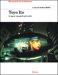 Toyo Ito. Le opere i progetti gli scritti