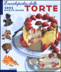 Enciclopedia delle torte. 1001 ricette golose