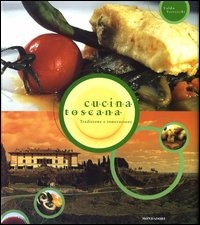 Cucina toscana. Tradizione e innovazione