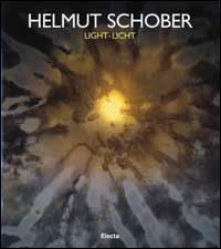 Helmut Schober. Light-Licht. Ediz. italiana, inglese, tedesca