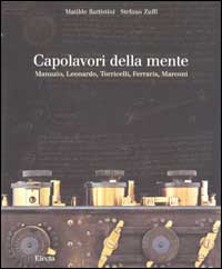 Capolavori della mente. Manuzio, Leonardo, Torricelli, Ferraris, Marconi
