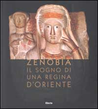 Zenobia. Il sogno di una regina d'Oriente