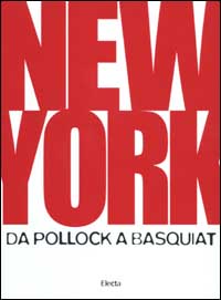 New York. Da Pollock a Basquiat