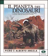Il pianeta dei dinosauri. In diretta dalla preistoria fotografie e documenti sui grandi rettili che dominarono il mondo