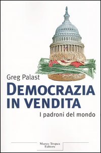 Democrazia in vendita. I padroni del mondo