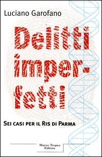 Delitti imperfetti. Sei casi per il Ris di Parma