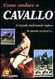 Come andare a cavallo. Il metodo tradizionale inglese, la monta western e...