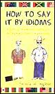 How to say it by idioms