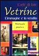 L'arte di fare vetrine. L'immagine e la vendita. Manuale pratico