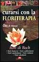 Curarsi con la floriterapia. Fiori di Bach