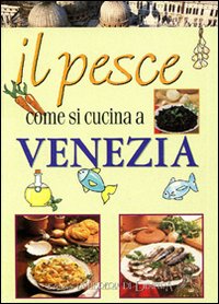 Il pesce come si cucina a Venezia