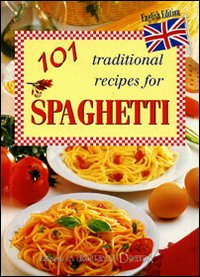 101 ricette tradizionali per gli spaghetti. Ediz. inglese