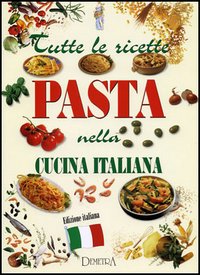 Tutte le ricette. Pasta nella cucina italiana
