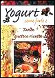 Yogurt. Come farlo e... Tante gustose ricette