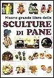 Nuovo grande libro delle sculture di pane