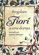 Regalare fiori a una donna. Manuale per uomini imbranati