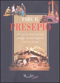 Fare il presepio. Costruire con diverse tecniche paesaggi, statuine, temporali, il giorno e la notte