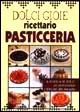 Dolci gioie. Ricettario di pasticceria
