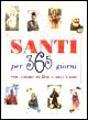 Santi per 365 giorni. Per amore di Dio e dell'uomo