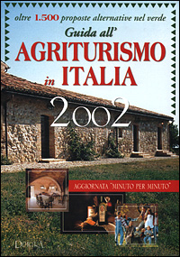 Guida all'agriturismo in Italia 2002. Oltre 1500 proposte alternative nel verde