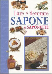 Fare e decorare sapone e saponette