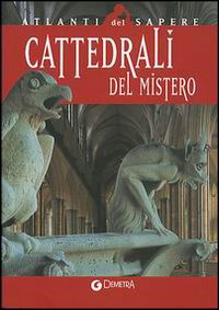 Cattedrali del mistero. Simbologia, architettura e bellezza