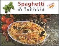 Spaghetti. 10 ricette di successo