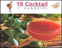 Dieci cocktail. I classici