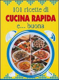 Centouno ricette di cucina rapida