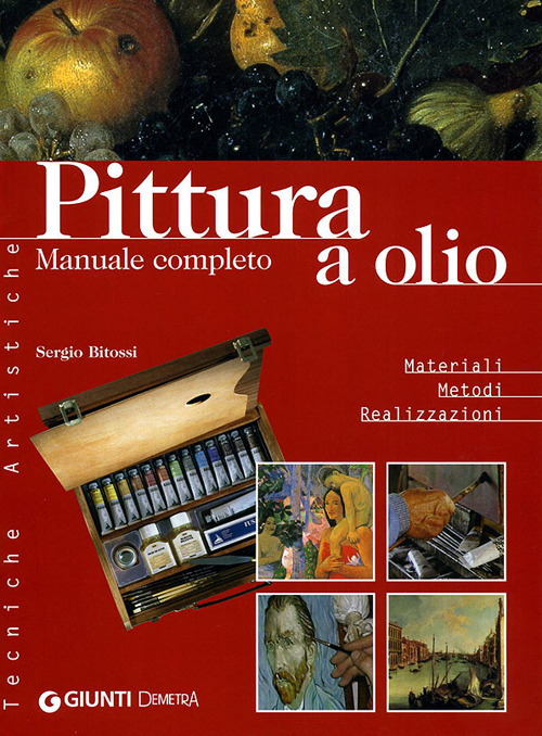 Pittura a olio. Materiali, metodi, realizzazioni