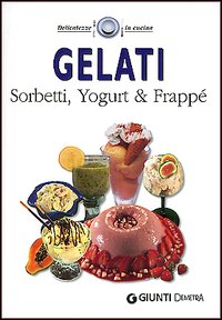 Gelati. Sorbetti, yogurt & frappé