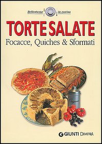 Torte salate. Focacce, quiches & sformati