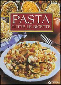 Pasta. Tutte le ricette